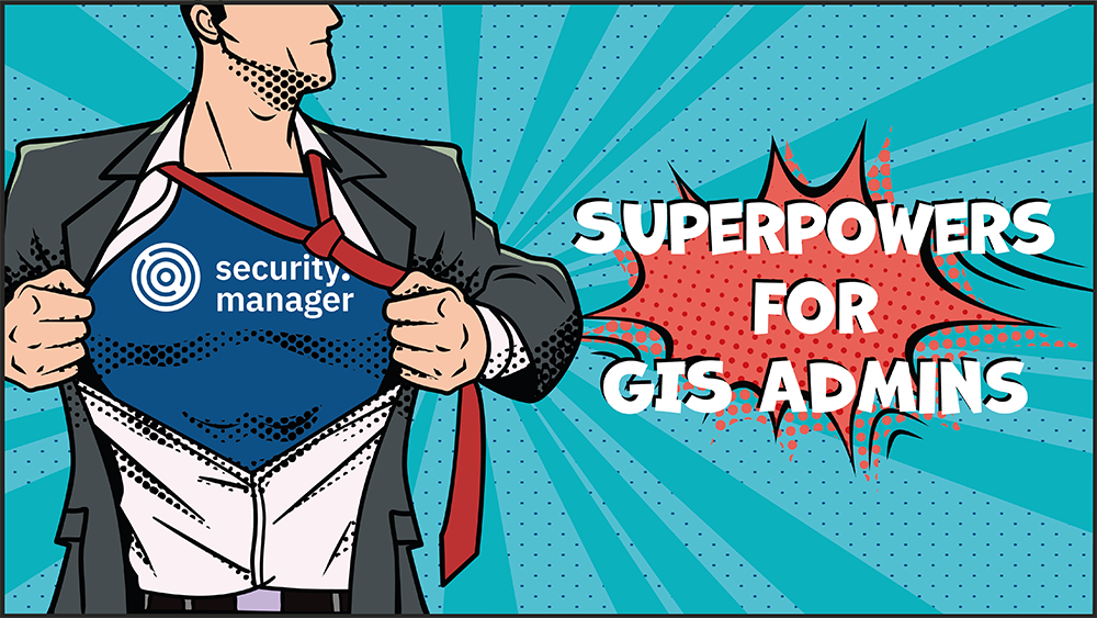 Superpowers for GIS Admins